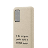 If It's Not Your Penis, Leave It The Hell Alone Biodegradable Phone Case If It's Not Your Penis, Leave It The Hell Alone Biodegradable Phone Case