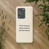 If It's Not Your Penis, Leave It The Hell Alone Biodegradable Phone Case If It's Not Your Penis, Leave It The Hell Alone Biodegradable Phone Case