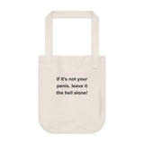 If It's Not Your Penis, Leave It The Hell Alone Organic Canvas Tote Bag If It's Not Your Penis, Leave It The Hell Alone Organic Canvas Tote Bag