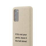 If It's Not Your Penis, Leave It The Hell Alone Biodegradable Phone Case If It's Not Your Penis, Leave It The Hell Alone Biodegradable Phone Case