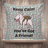 Keep Calm - You've Got A Friend Pillow Cover (Bull Terrier) Keep Calm - You've Got A Friend Pillow Cover (Bull Terrier)