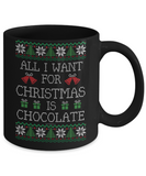 All I Want For Christmas Is Chocolate Mug