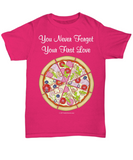You Never Forget Your First Love (Pizza) Unisex Tee
