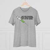 Hey Big Pharma Keep Your Harma Out Of My Arma Organic Creator T-shirt - Unisex Hey Big Pharma Keep Your Harma Out Of My Arma Organic Creator T-shirt - Unisex
