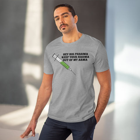 Hey Big Pharma Keep Your Harma Out Of My Arma Organic Creator T-shirt - Unisex Hey Big Pharma Keep Your Harma Out Of My Arma Organic Creator T-shirt - Unisex