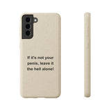 If It's Not Your Penis, Leave It The Hell Alone Biodegradable Phone Case If It's Not Your Penis, Leave It The Hell Alone Biodegradable Phone Case