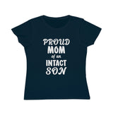 Proud Mom Of An Intact Son Organic Women's Classic T-Shirt Proud Mom Of An Intact Son Organic Women's Classic T-Shirt