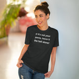 If It's Not Your Penis, Leave It The Hell Alone Organic Creator T-shirt - Unisex If It's Not Your Penis, Leave It The Hell Alone Organic Creator T-shirt - Unisex