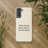 If It's Not Your Penis, Leave It The Hell Alone Biodegradable Phone Case If It's Not Your Penis, Leave It The Hell Alone Biodegradable Phone Case