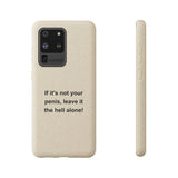 If It's Not Your Penis, Leave It The Hell Alone Biodegradable Phone Case If It's Not Your Penis, Leave It The Hell Alone Biodegradable Phone Case
