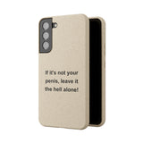 If It's Not Your Penis, Leave It The Hell Alone Biodegradable Phone Case If It's Not Your Penis, Leave It The Hell Alone Biodegradable Phone Case