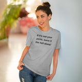 If It's Not Your Penis, Leave It The Hell Alone Organic Creator T-shirt - Unisex If It's Not Your Penis, Leave It The Hell Alone Organic Creator T-shirt - Unisex