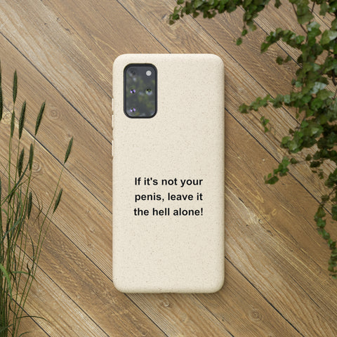 If It's Not Your Penis, Leave It The Hell Alone Biodegradable Phone Case If It's Not Your Penis, Leave It The Hell Alone Biodegradable Phone Case