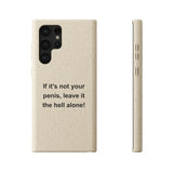 If It's Not Your Penis, Leave It The Hell Alone Biodegradable Phone Case If It's Not Your Penis, Leave It The Hell Alone Biodegradable Phone Case