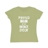 Proud Mom Of An Intact Son Organic Women's Classic T-Shirt Proud Mom Of An Intact Son Organic Women's Classic T-Shirt