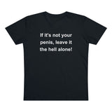 If It's Not Your Penis, Leave It The Hell Alone Men’s Organic Presenter V-neck If It's Not Your Penis, Leave It The Hell Alone Men’s Organic Presenter V-neck
