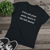 If It's Not Your Penis, Leave It The Hell Alone Men’s Organic Presenter V-neck If It's Not Your Penis, Leave It The Hell Alone Men’s Organic Presenter V-neck