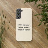 If It's Not Your Penis, Leave It The Hell Alone Biodegradable Phone Case If It's Not Your Penis, Leave It The Hell Alone Biodegradable Phone Case