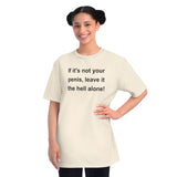 If It's Not Your Penis, Leave It The Hell Alone Organic Unisex Classic T-Shirt If It's Not Your Penis, Leave It The Hell Alone Organic Unisex Classic T-Shirt