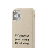 If It's Not Your Penis, Leave It The Hell Alone Biodegradable Phone Case If It's Not Your Penis, Leave It The Hell Alone Biodegradable Phone Case