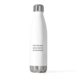 If It's Not Your Penis, Leave It The Hell Alone 20oz Insulated Bottle If It's Not Your Penis, Leave It The Hell Alone 20oz Insulated Bottle