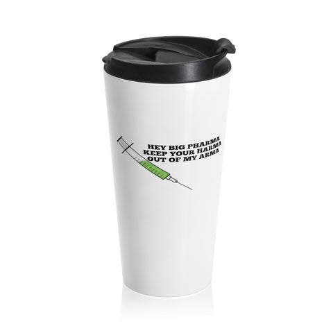 Hey Big Pharma Keep Your Harma Out Of My Arma Stainless Steel Travel Mug Hey Big Pharma Keep Your Harma Out Of My Arma Stainless Steel Travel Mug