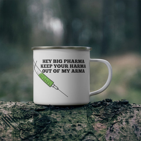 Hey Big Pharma Keep Your Harma Out Of My Arma Enamel Camping Mug Hey Big Pharma Keep Your Harma Out Of My Arma Enamel Camping Mug