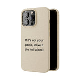 If It's Not Your Penis, Leave It The Hell Alone Biodegradable Phone Case If It's Not Your Penis, Leave It The Hell Alone Biodegradable Phone Case