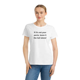 If It's Not Your Penis, Leave It The Hell Alone Organic Women's Classic T-Shirt If It's Not Your Penis, Leave It The Hell Alone Organic Women's Classic T-Shirt