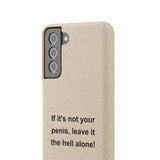 If It's Not Your Penis, Leave It The Hell Alone Biodegradable Phone Case If It's Not Your Penis, Leave It The Hell Alone Biodegradable Phone Case