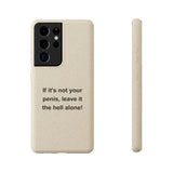 If It's Not Your Penis, Leave It The Hell Alone Biodegradable Phone Case If It's Not Your Penis, Leave It The Hell Alone Biodegradable Phone Case