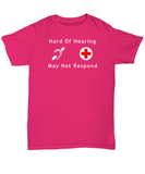 Hard Of Hearing - May Not Respond Unisex T-Shirt