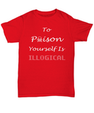 To Poison Yourself Is Illogical Unisex T-Shirt