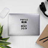 Proud Mom Of An Intact Son Bubble-Free Sticker Proud Mom Of An Intact Son Bubble-Free Sticker