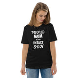 Proud Mom Of An Intact Son Unisex Organic Cotton T-Shirt Proud Mom Of An Intact Son Unisex Organic Cotton T-Shirt