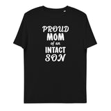 Proud Mom Of An Intact Son Unisex Organic Cotton T-Shirt Proud Mom Of An Intact Son Unisex Organic Cotton T-Shirt