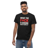 What The F*ck Is Wrong With People? Unisex Classic Tee