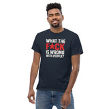 What The F*ck Is Wrong With People? Unisex Classic Tee