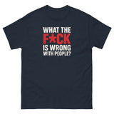 What The F*ck Is Wrong With People? Unisex Classic Tee