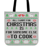 All I Want For Christmas Is For Someone Else To Cook Cloth Tote Bag!