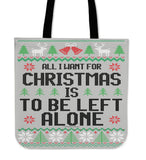 All I Want For Christmas Is To Be Left Alone Cloth Tote Bag!