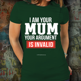 I Am Your Mum - Your Argument Is Invalid - Unisex