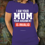 I Am Your Mum - Your Argument Is Invalid - Unisex
