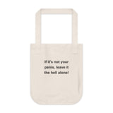 If It's Not Your Penis, Leave It The Hell Alone Organic Canvas Tote Bag