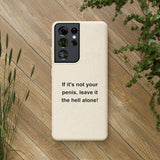 If It's Not Your Penis, Leave It The Hell Alone Biodegradable Phone Case