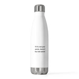 If It's Not Your Penis, Leave It The Hell Alone 20oz Insulated Bottle