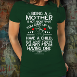 Being A Mother Is Not About What You Gave Up - Unisex