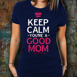 Keep Calm - You're A Good Mom! - Unisex