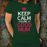 Keep Calm - You're A Good Mum! - Unisex
