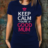 Keep Calm - You're A Good Mum! - Unisex
